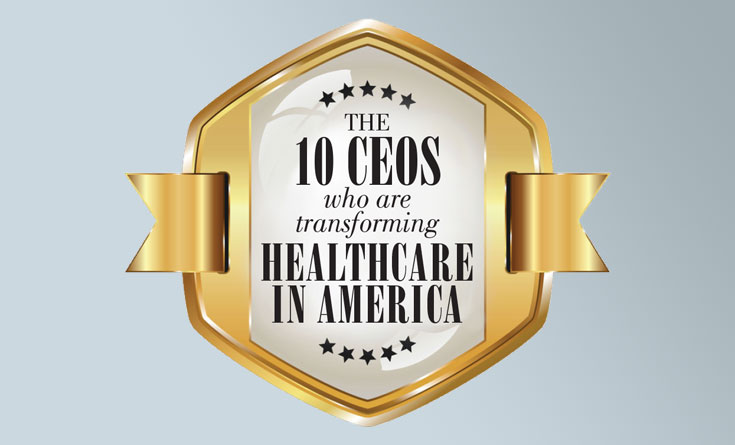 The 10 CEOs who are transforming healthcare in America