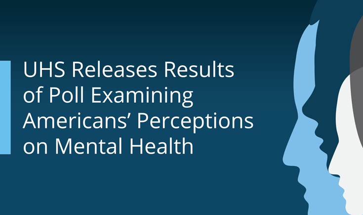 UHS Releases Results of Poll Examining Americans’ Perceptions on Mental Health